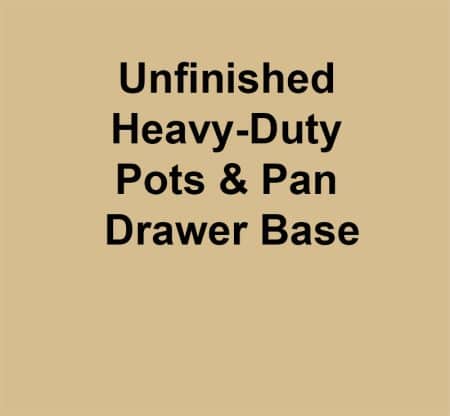 Unfinished Heavy-Duty Pots & Pan Drawer Base