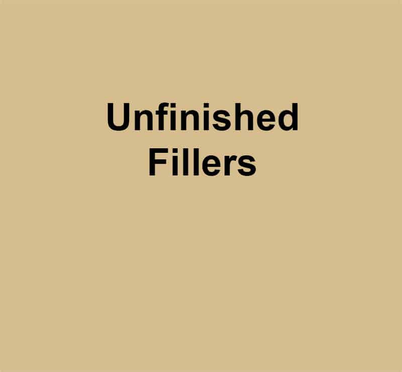 Unfinished Fillers