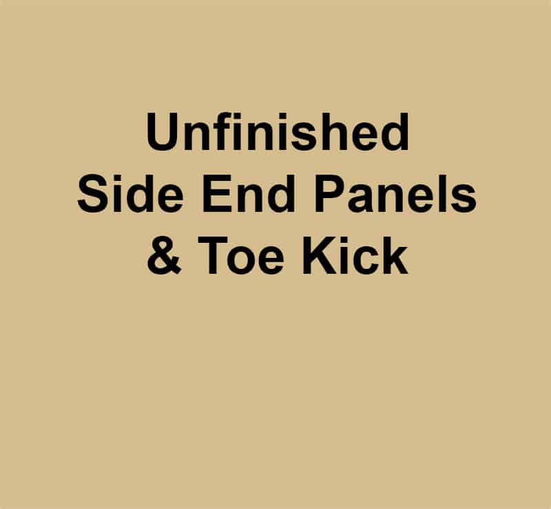 Unfinished Side End Panels & Toe Kick