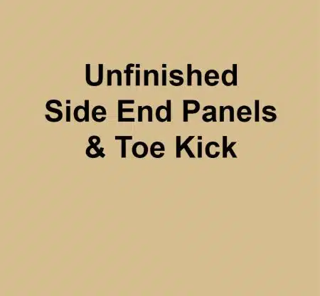 Unfinished Side End Panels & Toe Kick