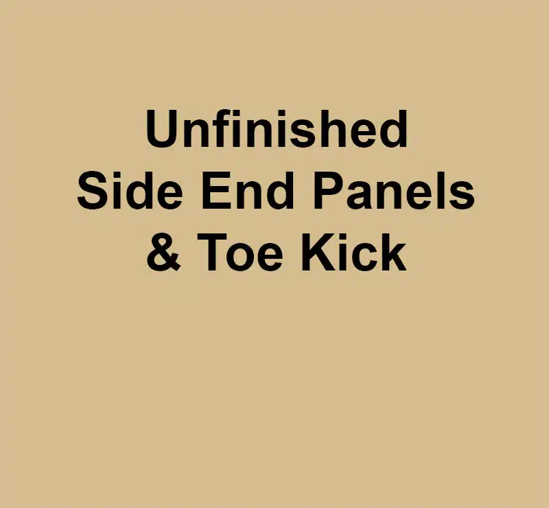 Unfinished Side End Panels & Toe Kick